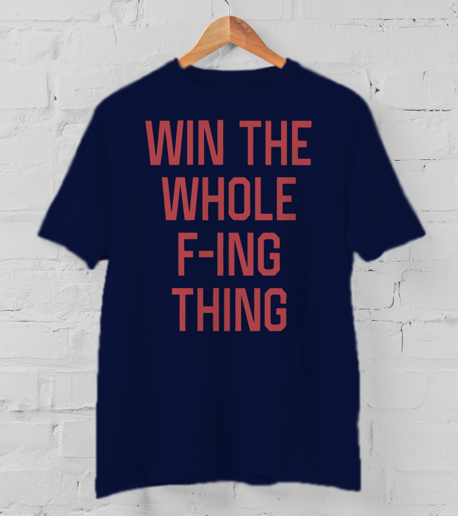 Win The Whole F-ing Thing Bold Motivational T-Shirt