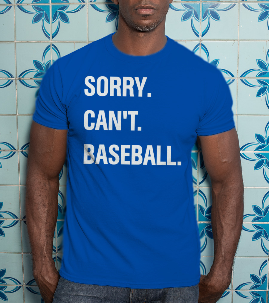 Sorry Can't Baseball Blue Text T-Shirt