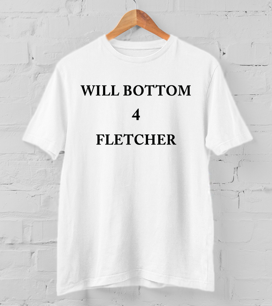 WILL BOTTOM 4 FLETCHER T-Shirt