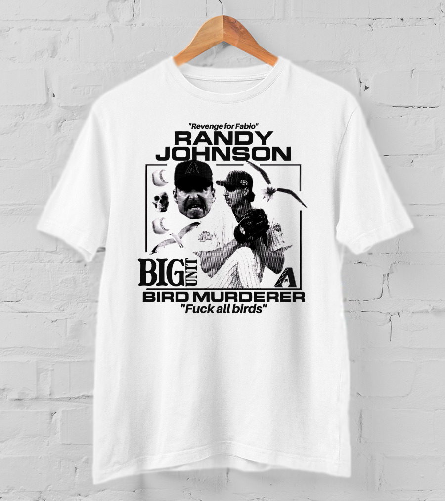Randy Johnson Big Unit Bird Murderer Revenge For Fabio T-Shirt