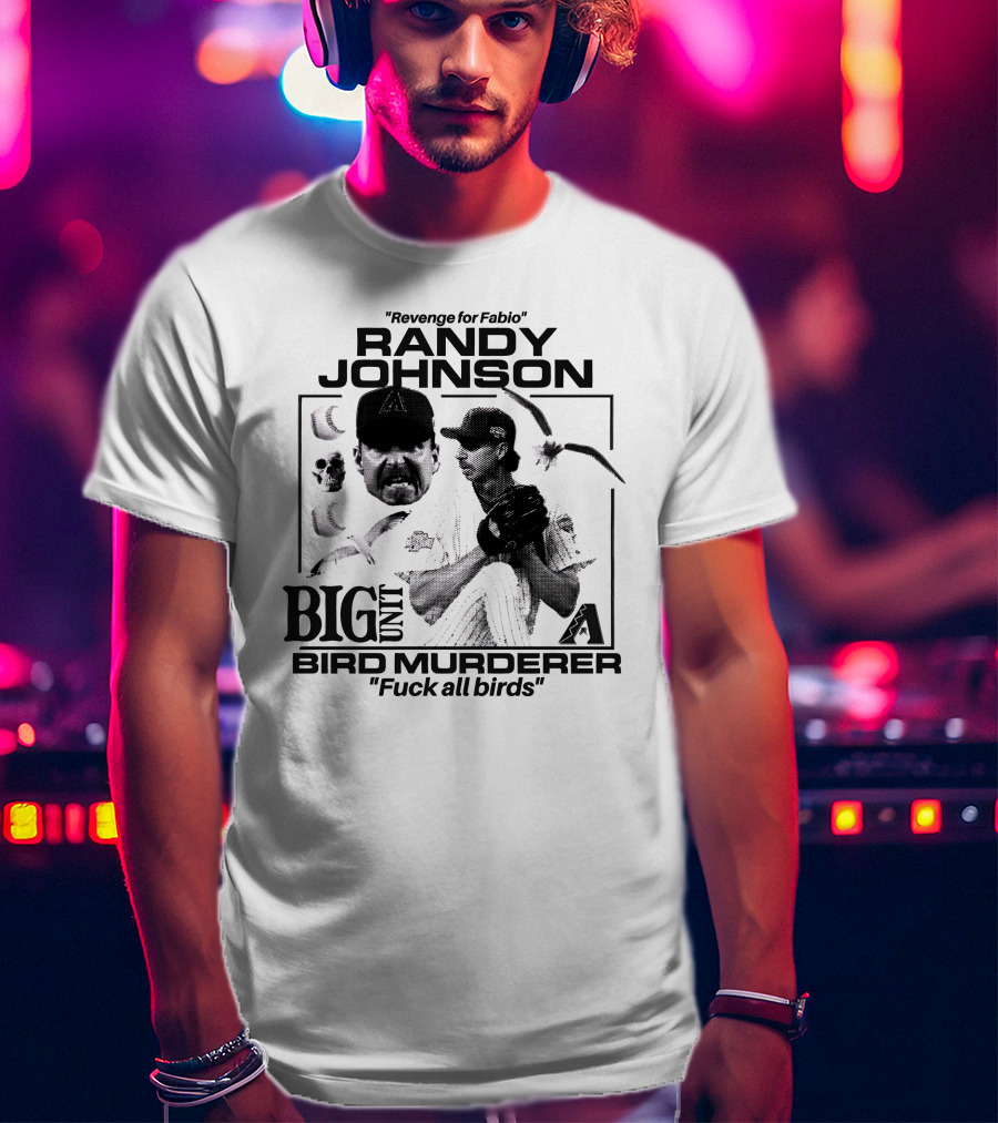 Randy Johnson Big Unit Bird Murderer Revenge For Fabio T-Shirt