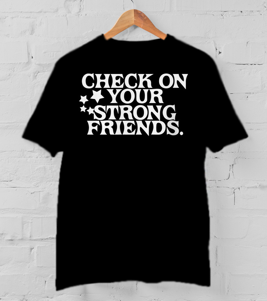 Check On Your Strong Friends Stars T-Shirt