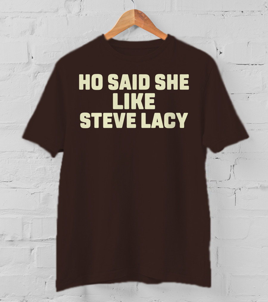 Ho Said She Like Steve Lacy T-Shirt