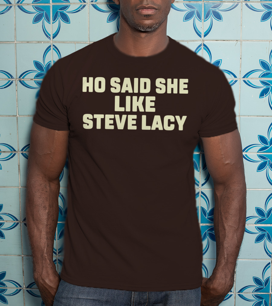 Ho Said She Like Steve Lacy T-Shirt