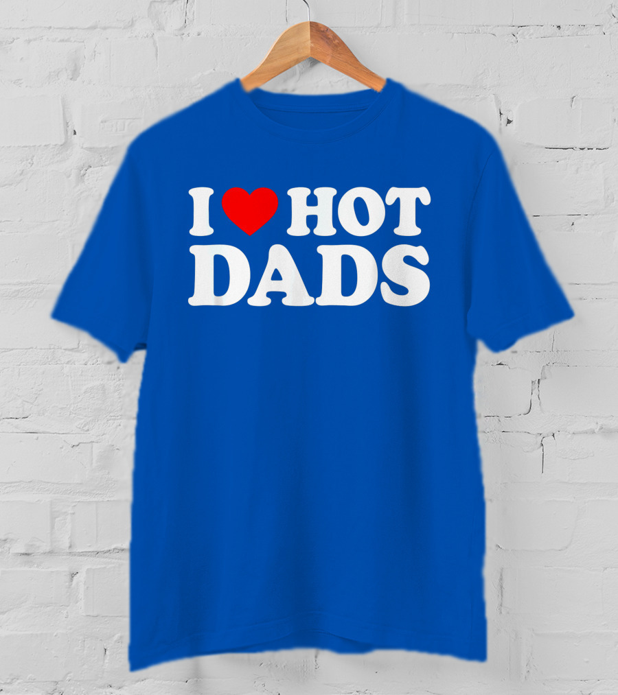 I Love Hot Dads T-Shirt