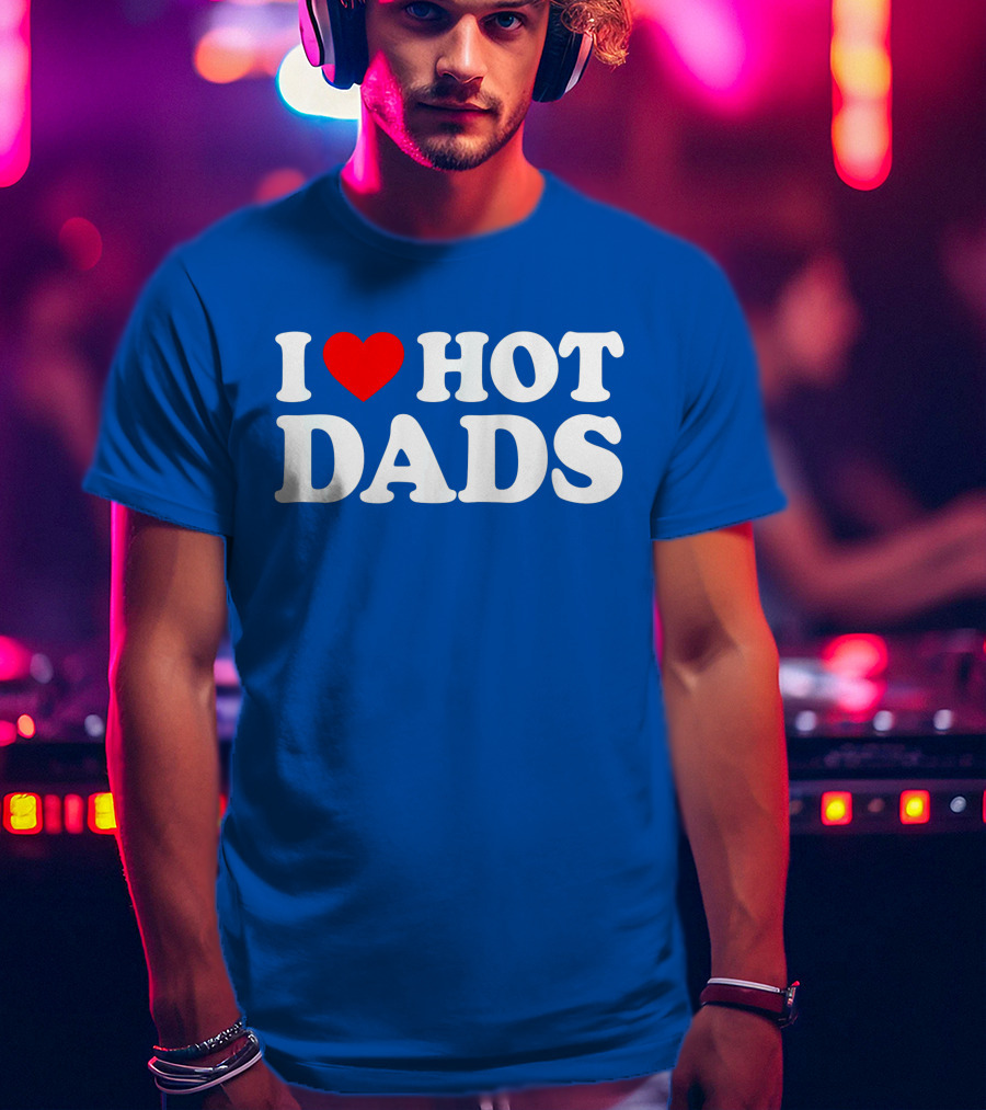 I Love Hot Dads T-Shirt