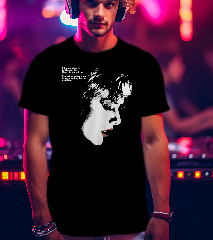 I'll Stare Directly At The Sun But Never In The Mirror Always Rooting For The Anti-Hero T-Shirt