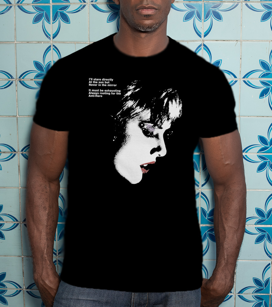 I'll Stare Directly At The Sun But Never In The Mirror Always Rooting For The Anti-Hero T-Shirt