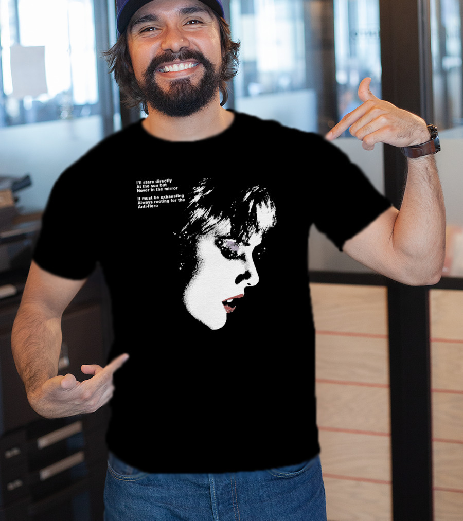I'll Stare Directly At The Sun But Never In The Mirror Always Rooting For The Anti-Hero T-Shirt