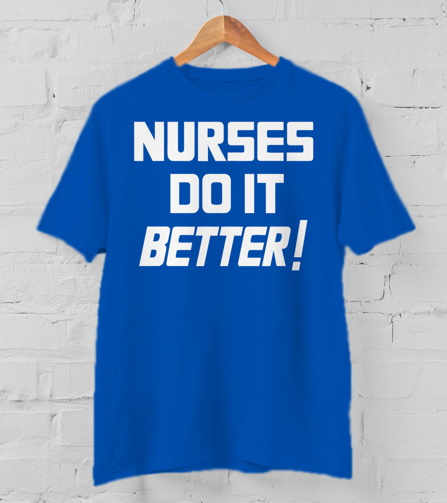 Nurses Do It Better Blue T-Shirt