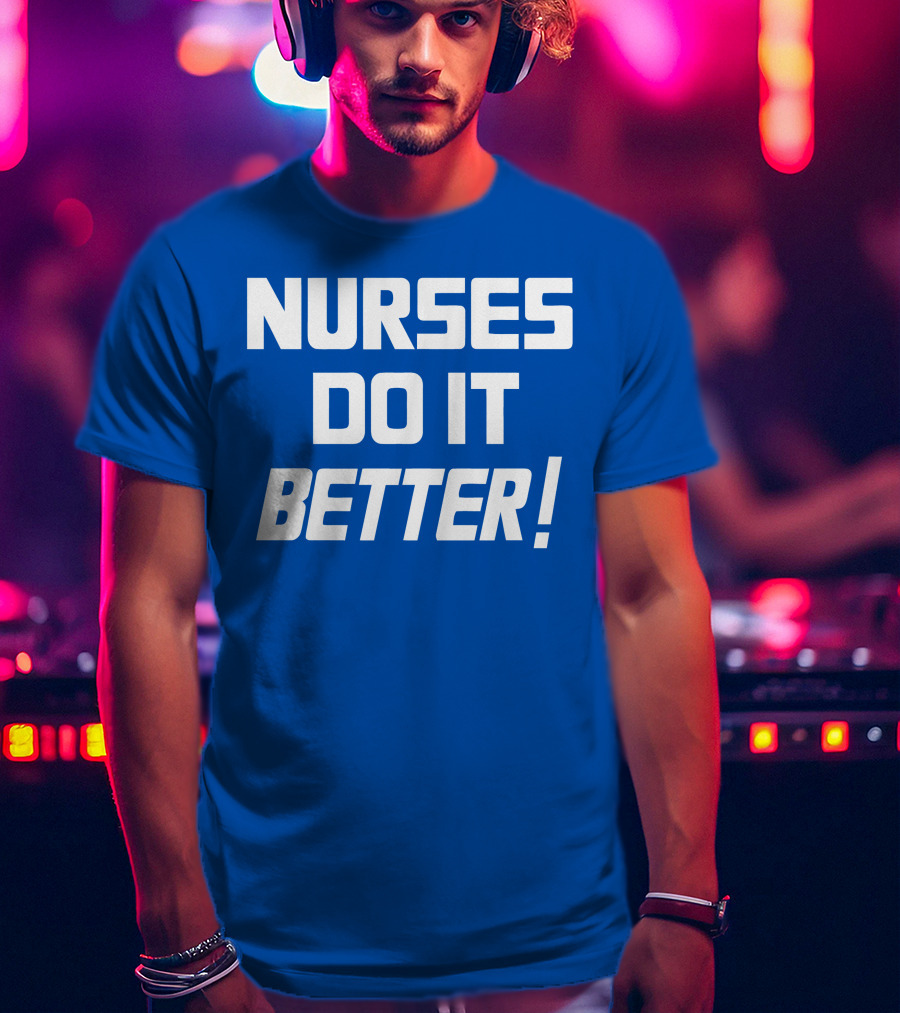 Nurses Do It Better Blue T-Shirt