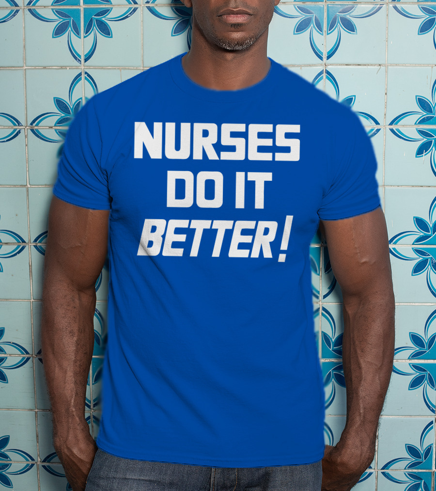 Nurses Do It Better Blue T-Shirt