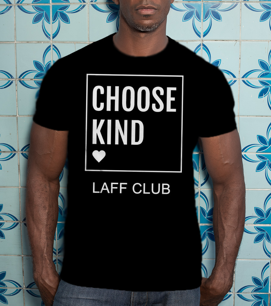 Choose Kind Heart Laff Club T-Shirt