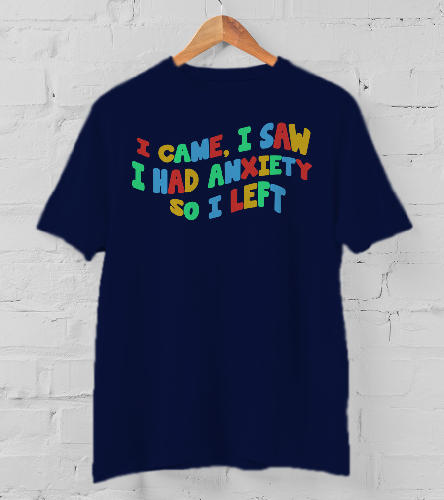 I Came I Saw I Had Anxiety So I Left Playful T-Shirt