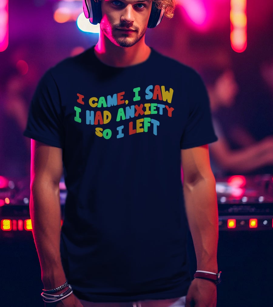 I Came I Saw I Had Anxiety So I Left Playful T-Shirt