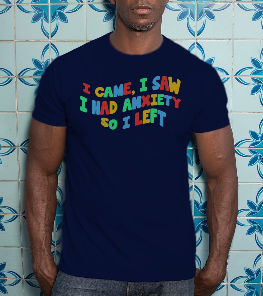 I Came I Saw I Had Anxiety So I Left Playful T-Shirt