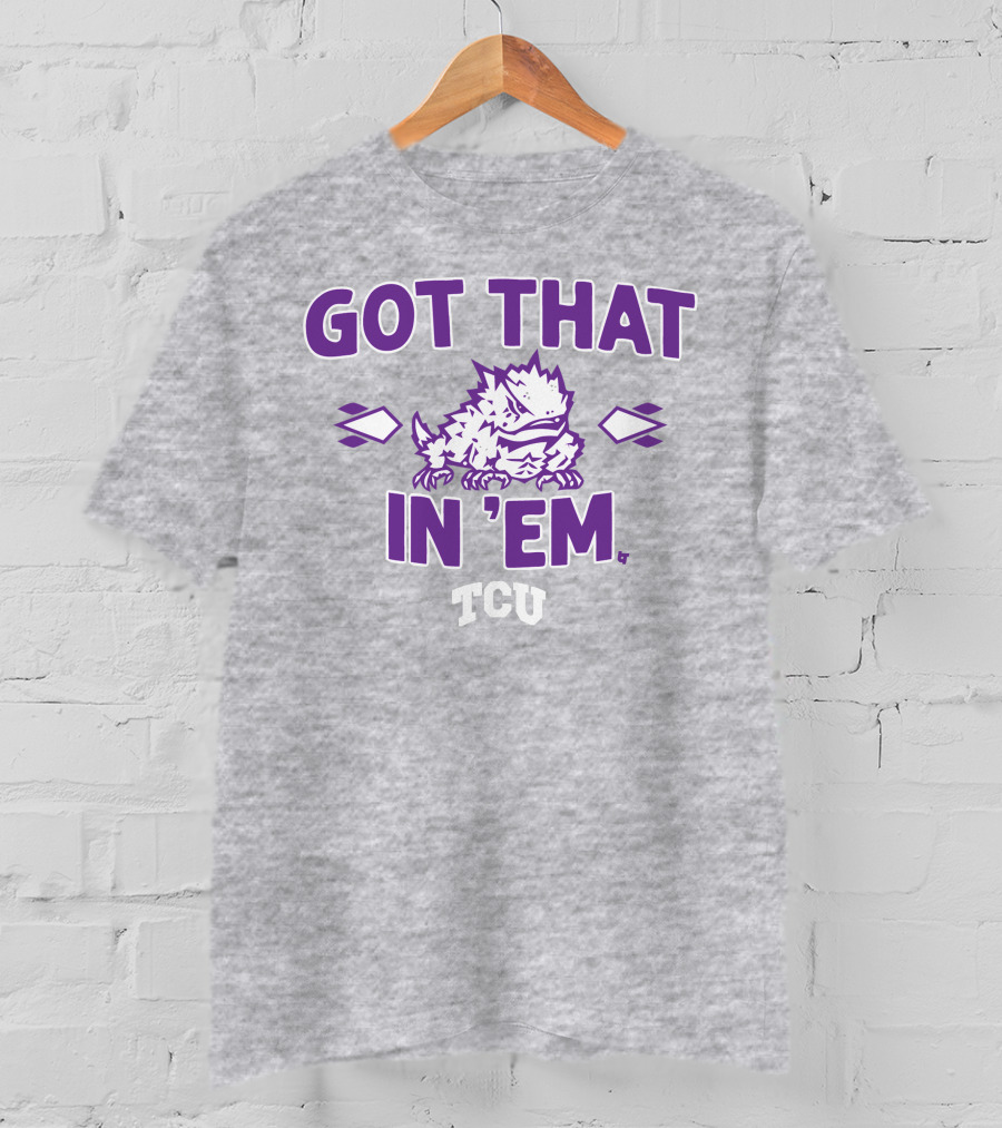 TCU Football Got That Frog In 'Em T-Shirt
