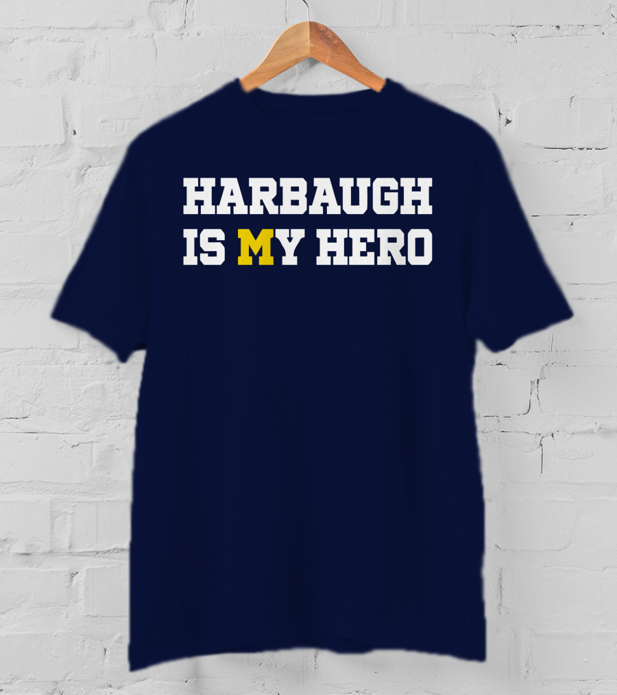 Harbaugh Is My Hero Michigan T-Shirt