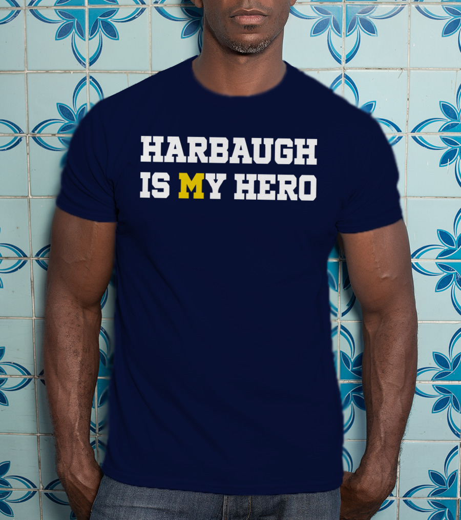 Harbaugh Is My Hero Michigan T-Shirt