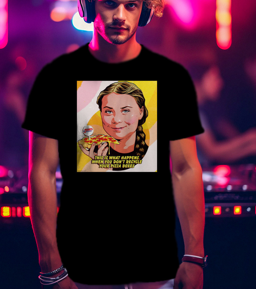 Greta Thunberg Pizza Jerry's This Is What Happens When You Don't Recycle Your Pizza Boxes T-Shirt