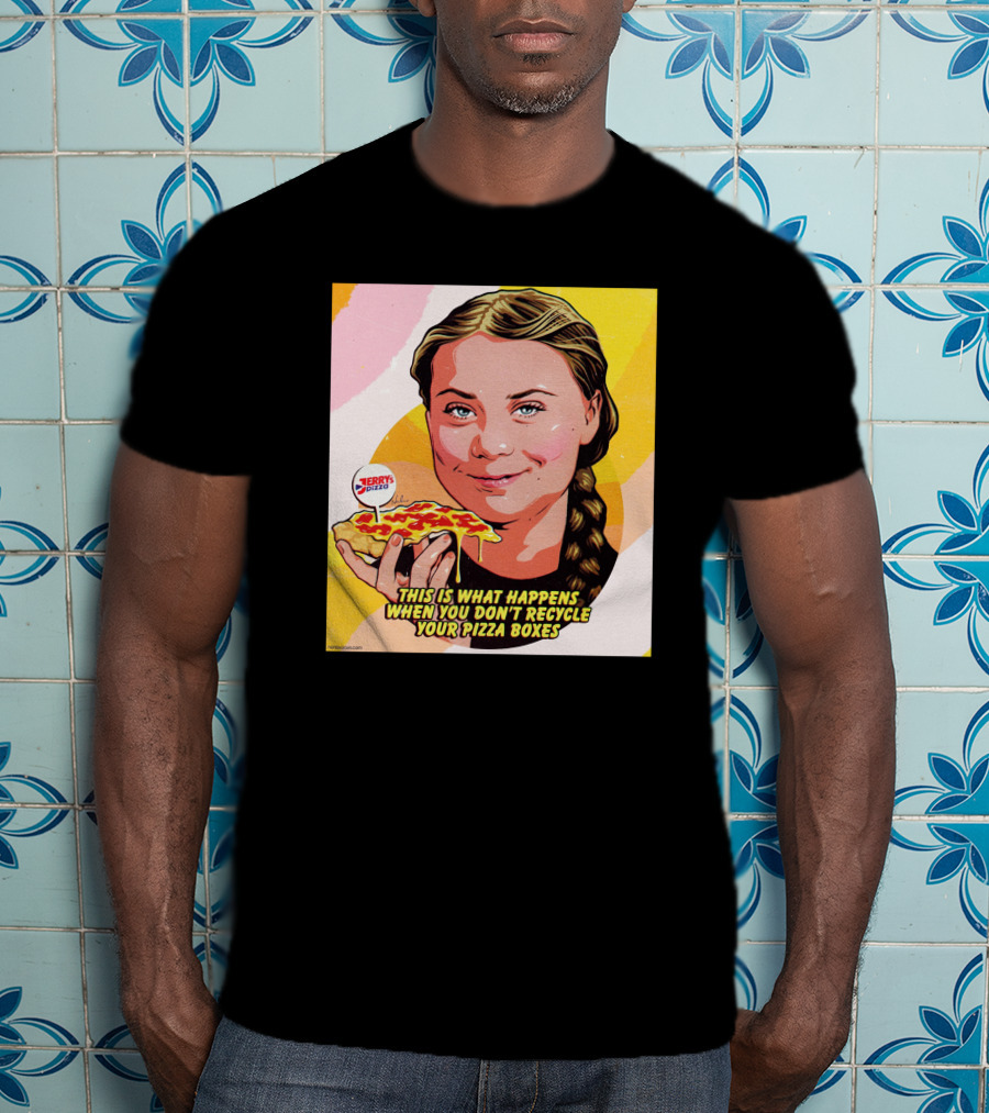 Greta Thunberg Pizza Jerry's This Is What Happens When You Don't Recycle Your Pizza Boxes T-Shirt