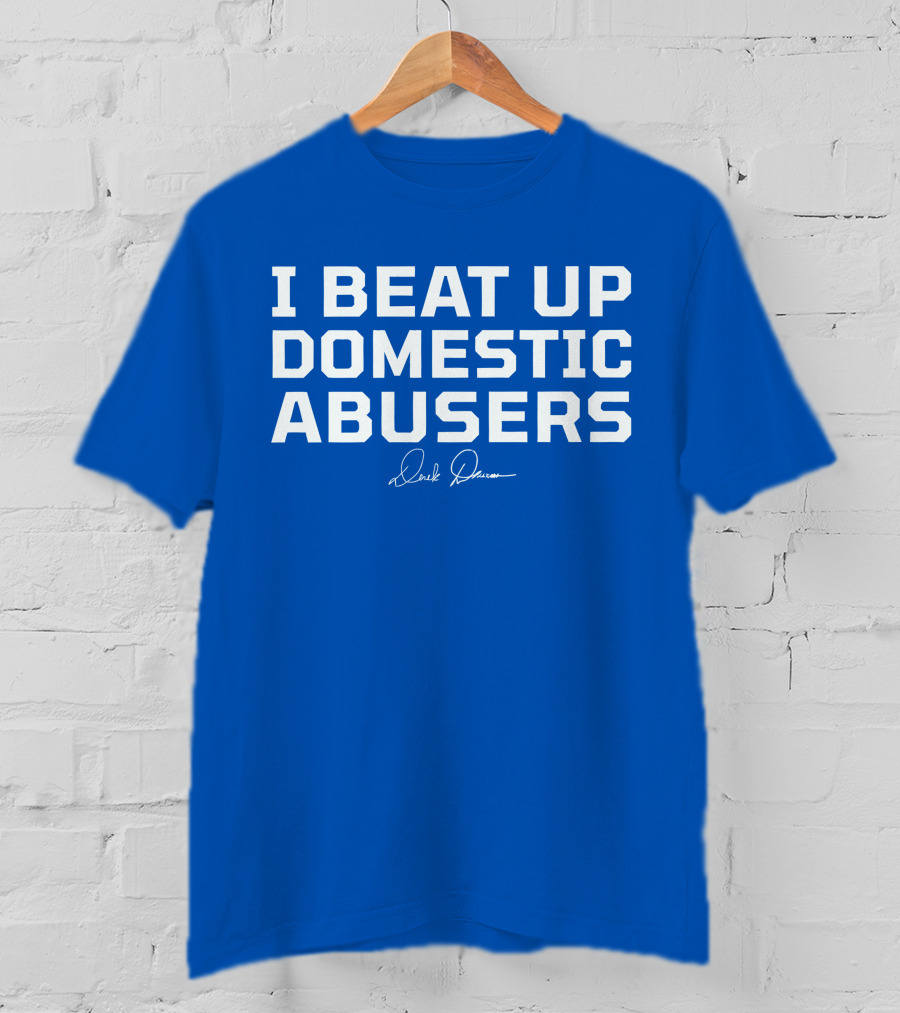 I Beat Up Domestic Abusers Derrick Lewis Signature T-Shirt
