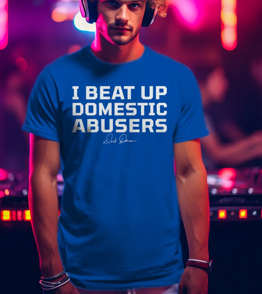 I Beat Up Domestic Abusers Derrick Lewis Signature T-Shirt