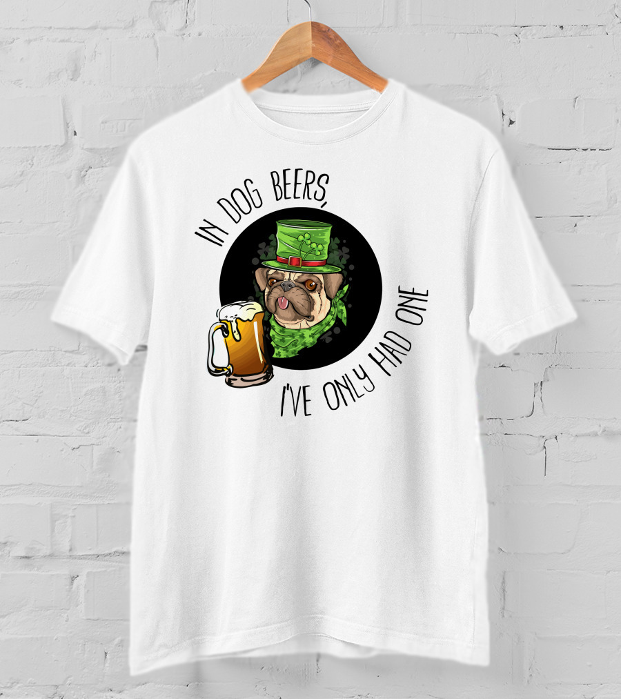 In Dog Beers I've Only Had One Pug With Green Hat And Beer Mug T-Shirt