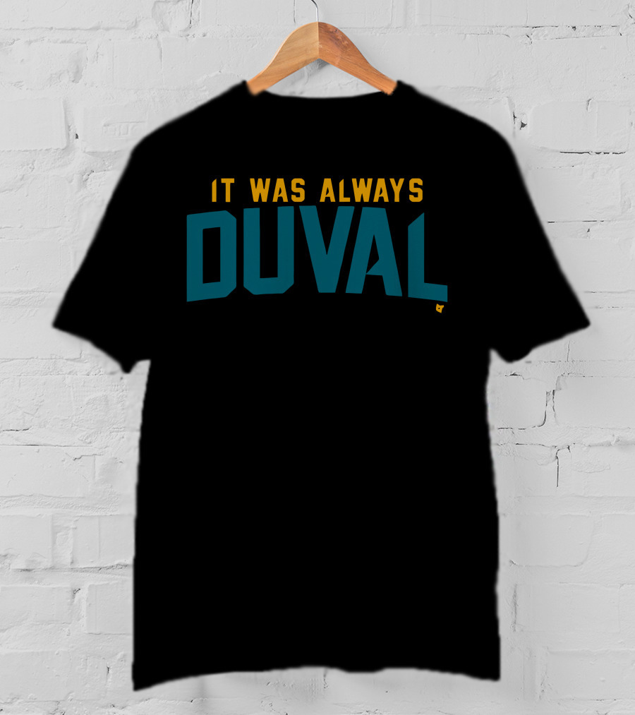 It Was Always Duval Jacksonville Jaguars Fan T-Shirt