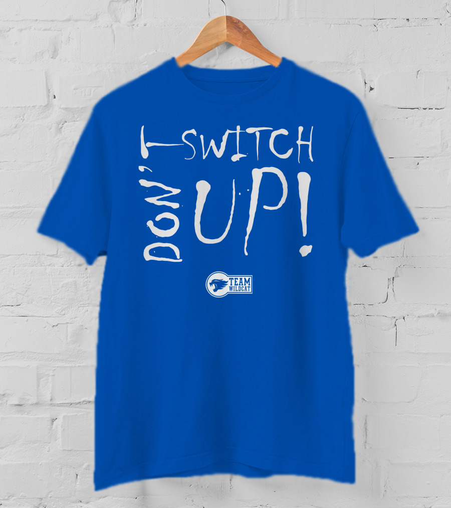 Team Wildcat Don't Switch Up T-Shirt