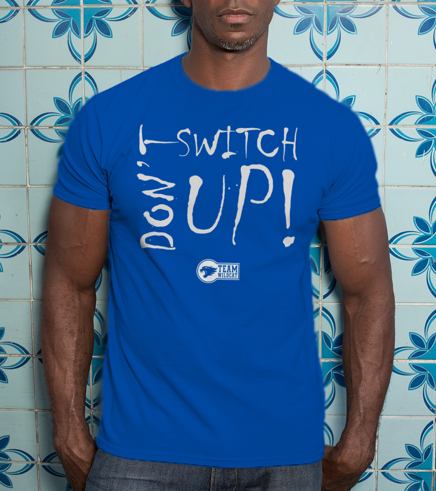 Team Wildcat Don't Switch Up T-Shirt