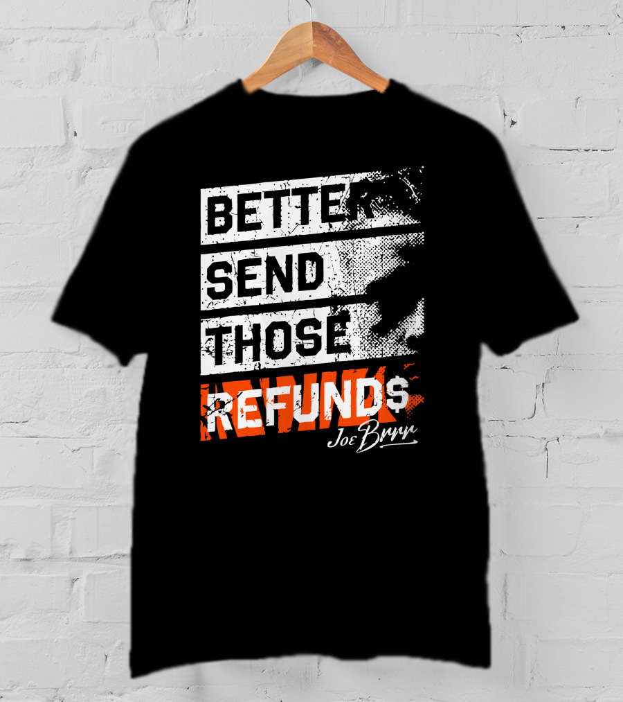 Better Send Those Refunds Joe Burrow T-Shirt