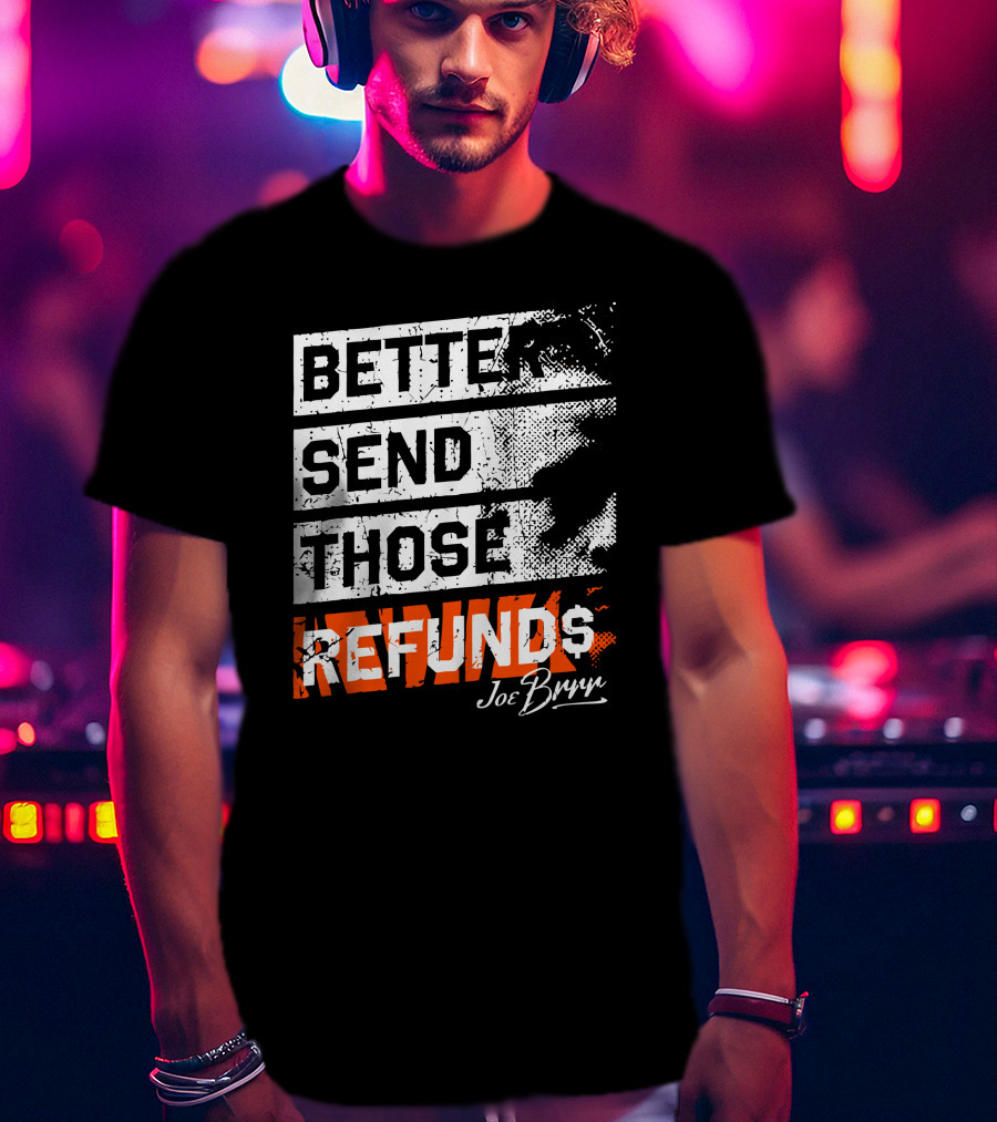 Better Send Those Refunds Joe Burrow T-Shirt