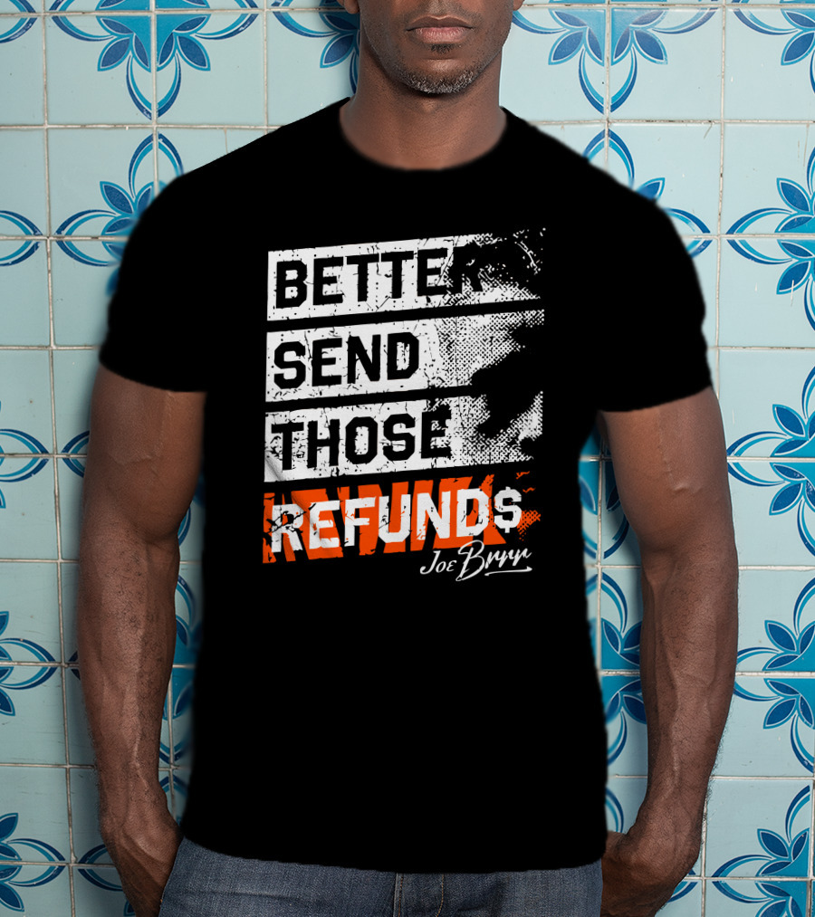 Better Send Those Refunds Joe Burrow T-Shirt