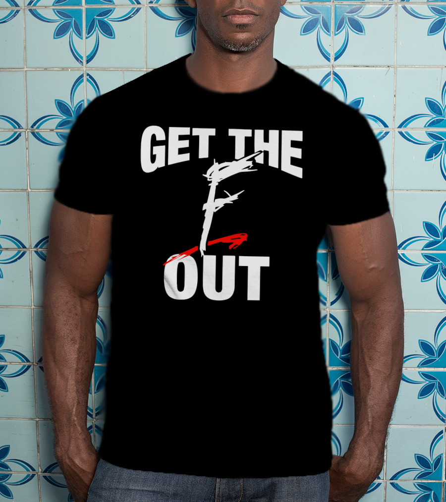 Get The F Out T-Shirt