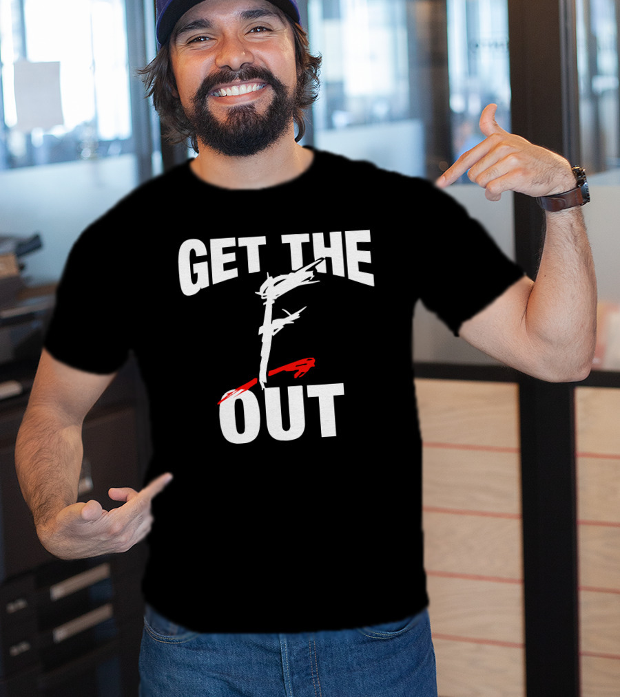 Get The F Out T-Shirt