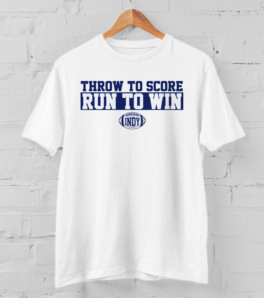 Throw To Score Run To Win Indy Football T-Shirt