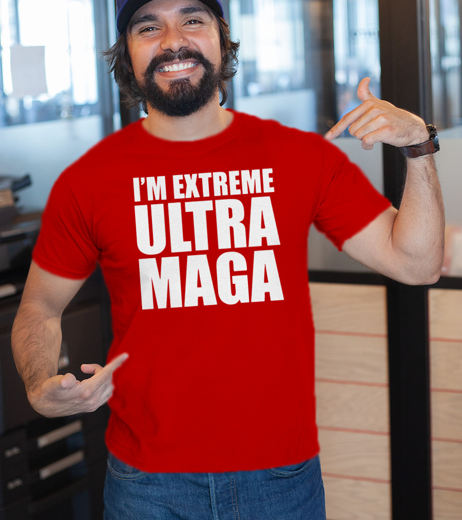 I'm Extreme Ultra Maga T-Shirt