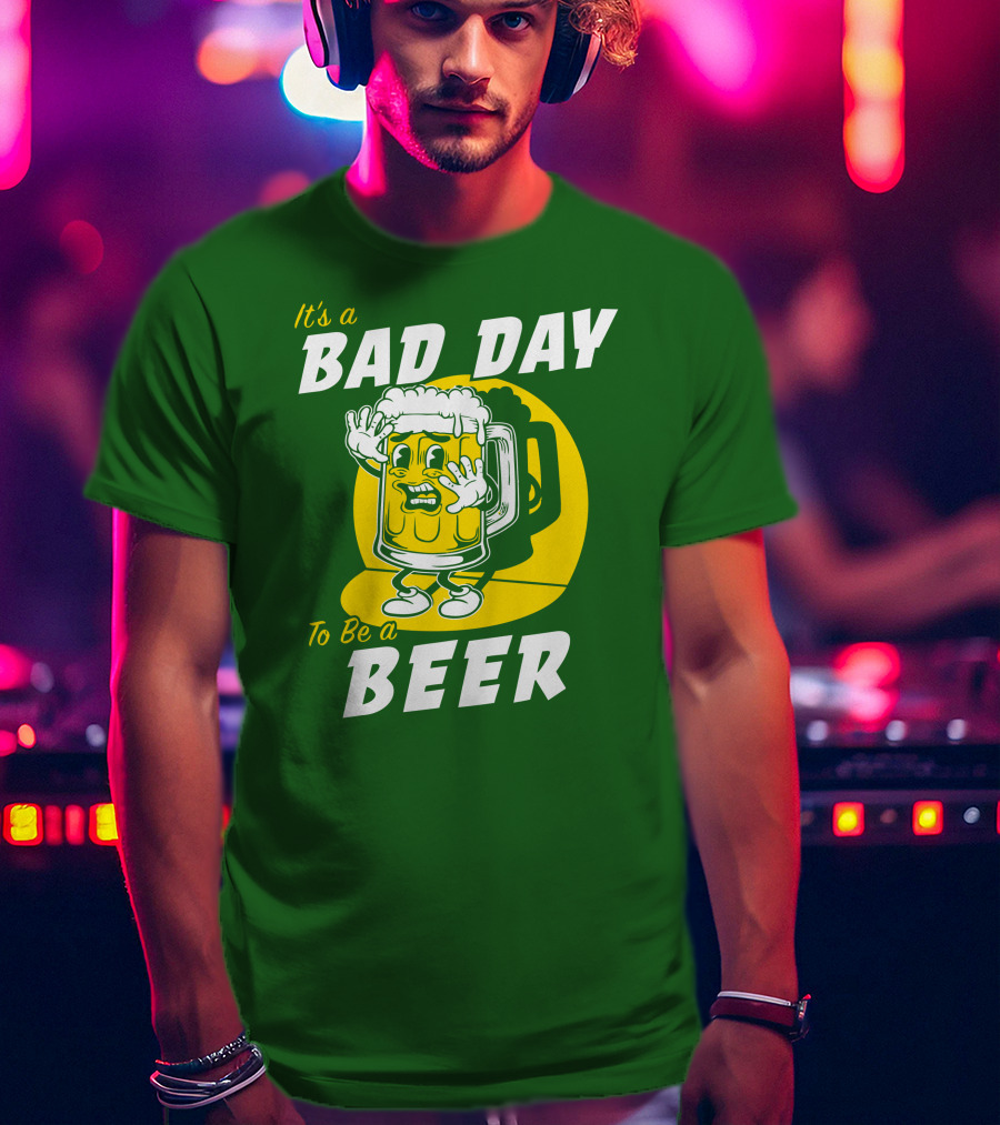 It's A Bad Day To Be A Beer St Patrick's Day T-Shirt