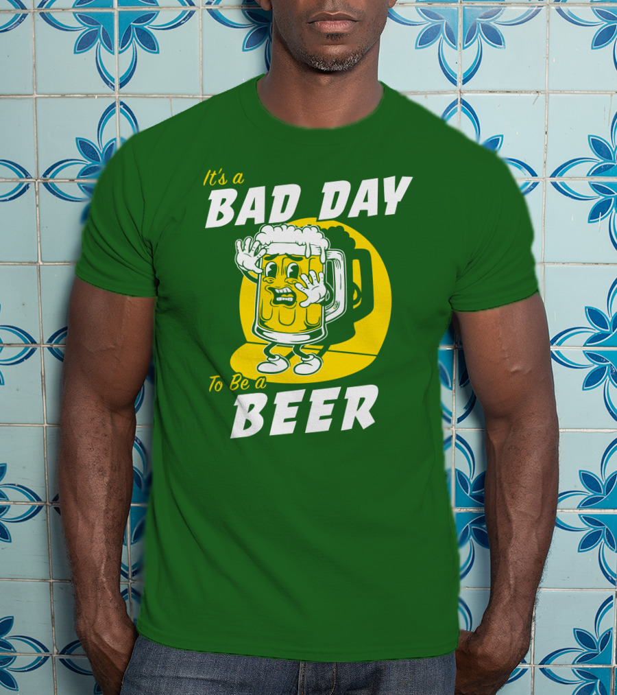 It's A Bad Day To Be A Beer St Patrick's Day T-Shirt