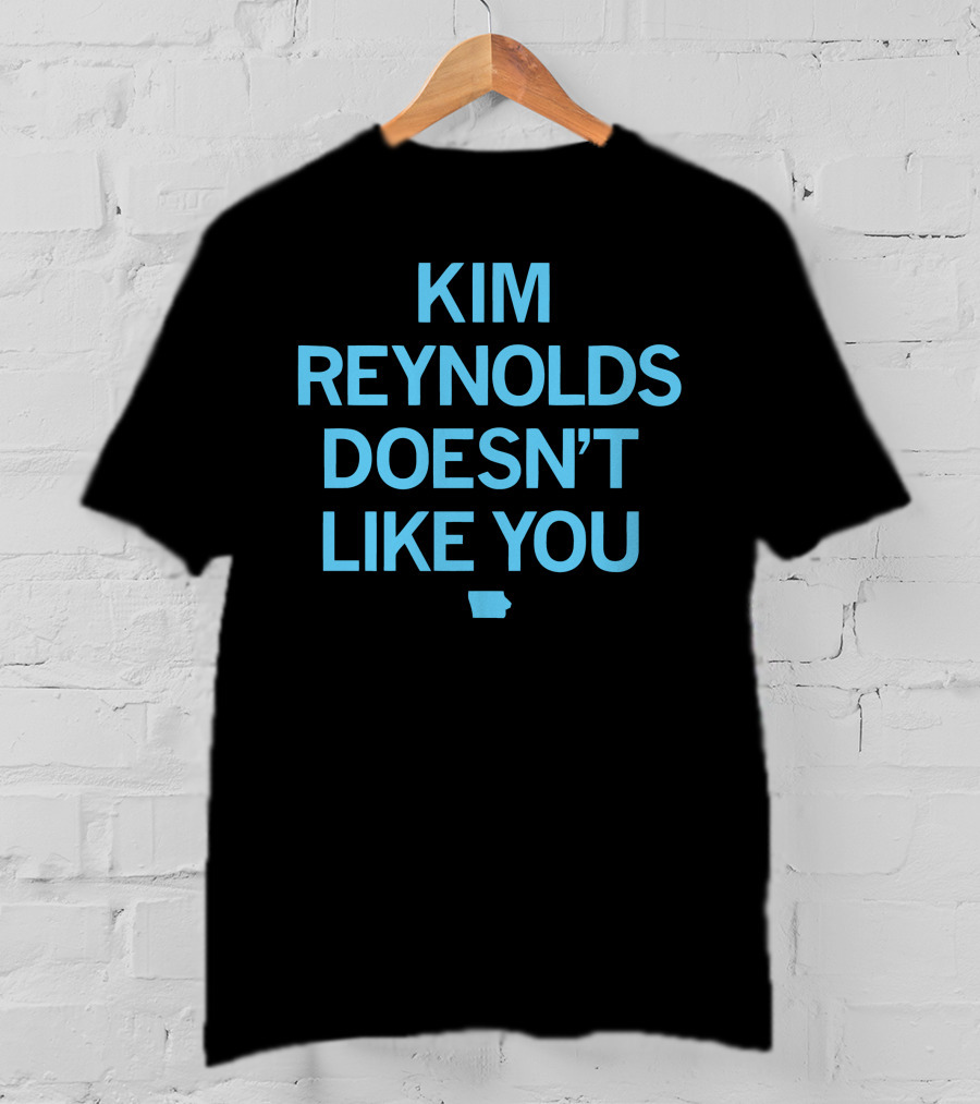 Kim Reynolds Doesn't Like You Iowa Outline T-Shirt
