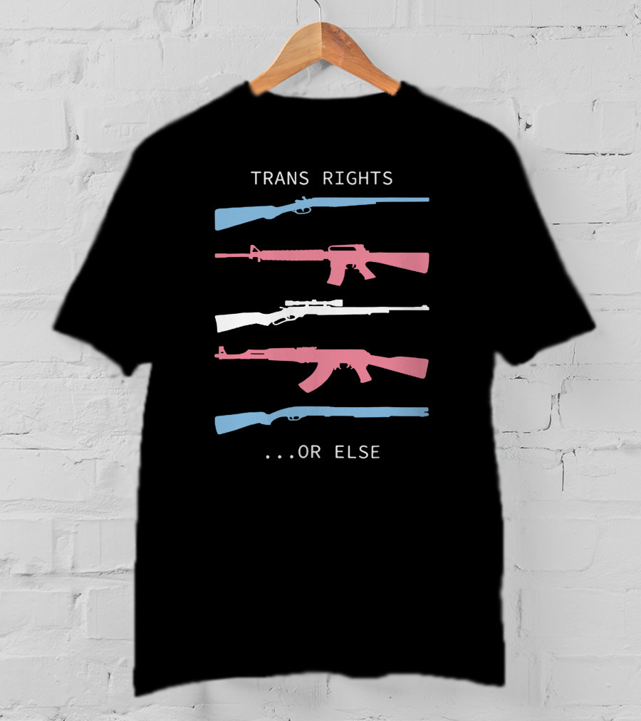 Trans Rights Or Else Colored Rifles T-Shirt