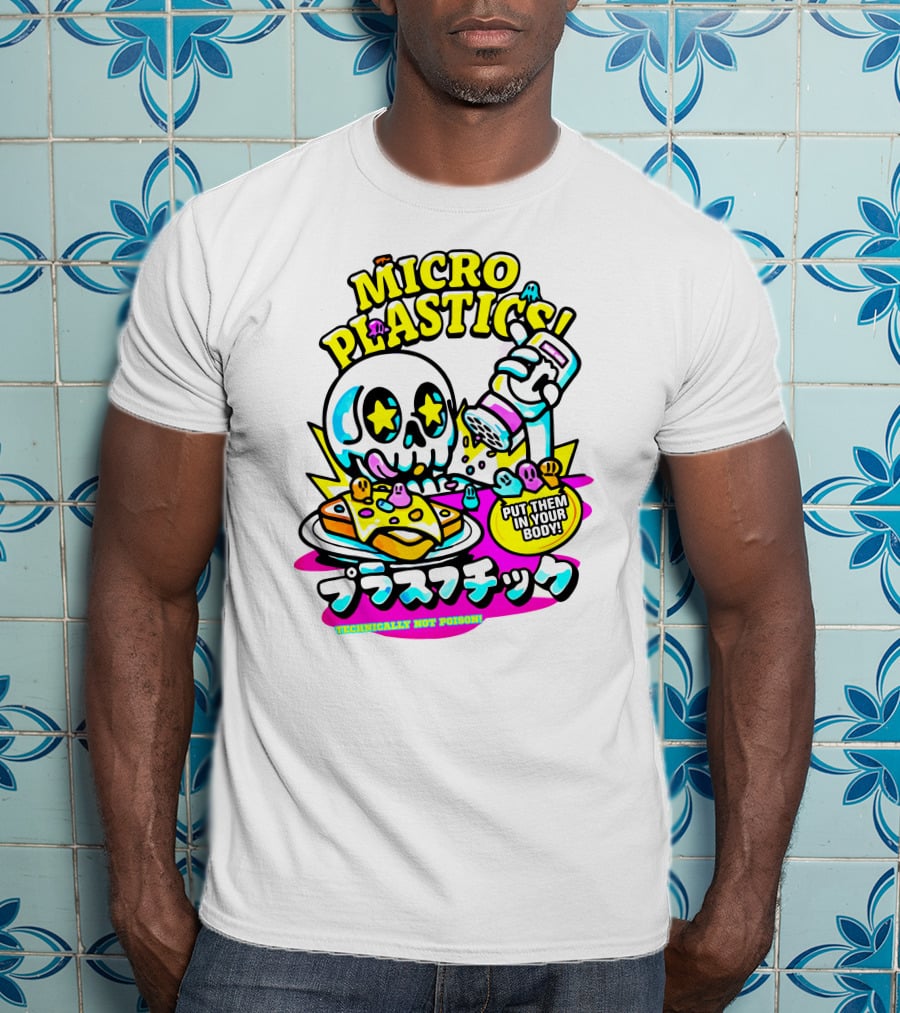 Micro Plastics Put Them IN Your Body Technically Not Poison T-Shirt