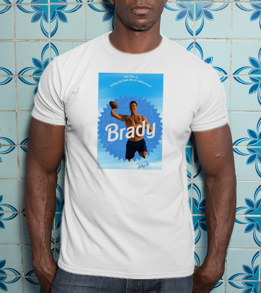 This Tom Is Living His Best Life In Retirement Brady July 23 T-Shirt