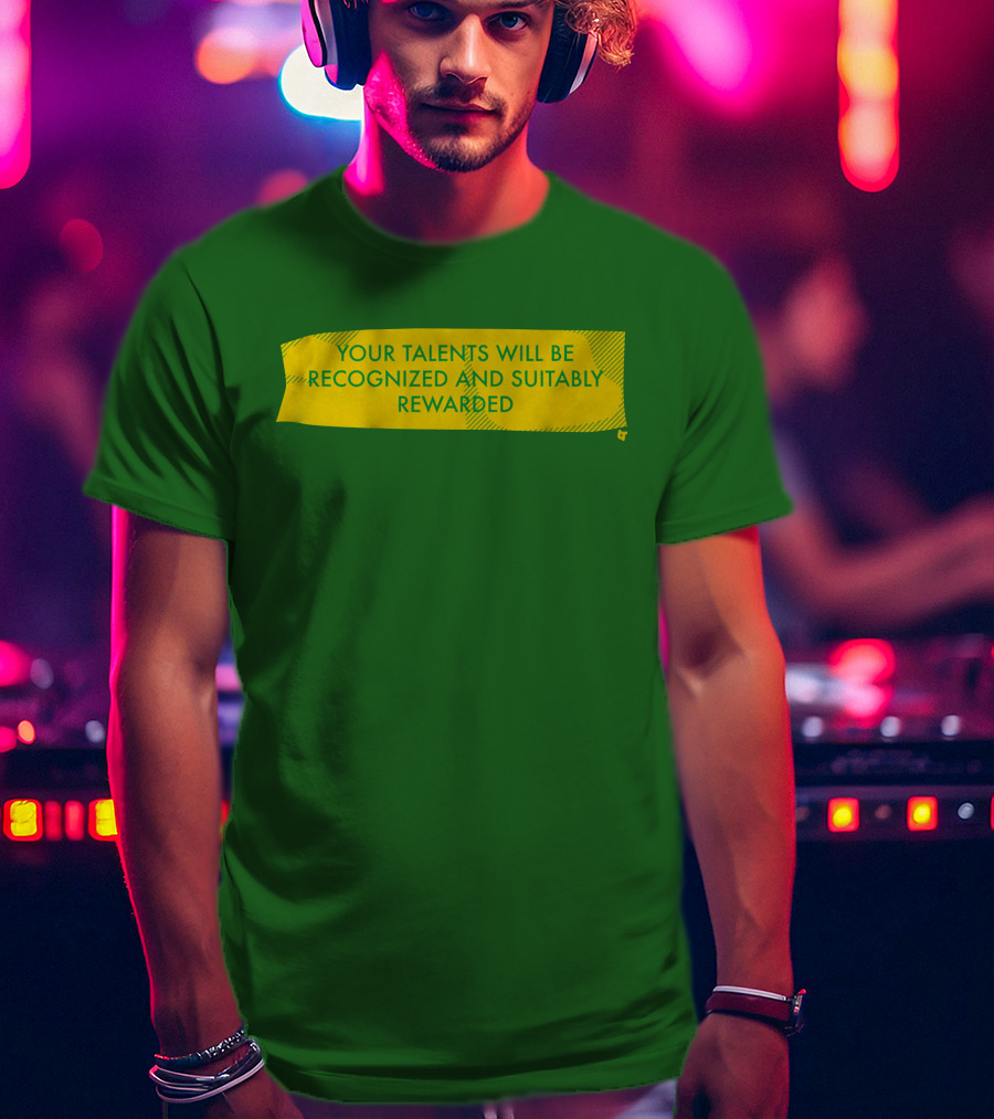 Your Talents Will Be Recognized And Suitably Rewarded T-Shirt