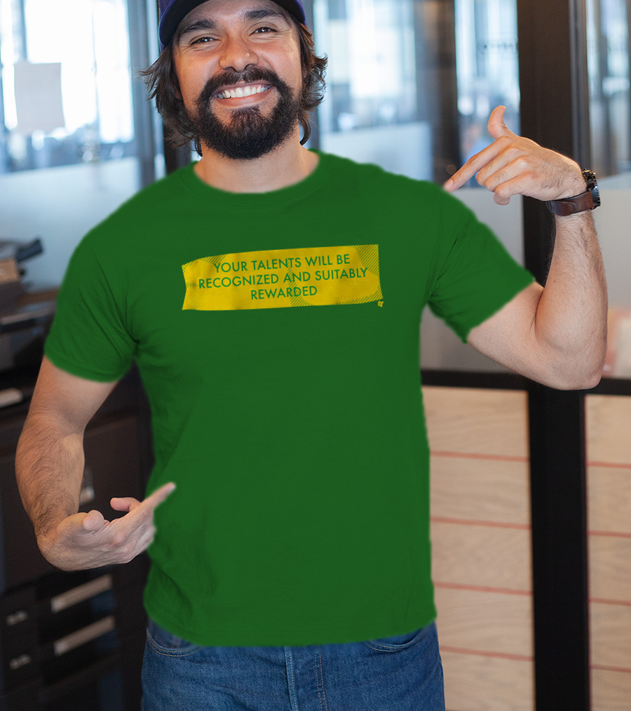 Your Talents Will Be Recognized And Suitably Rewarded T-Shirt