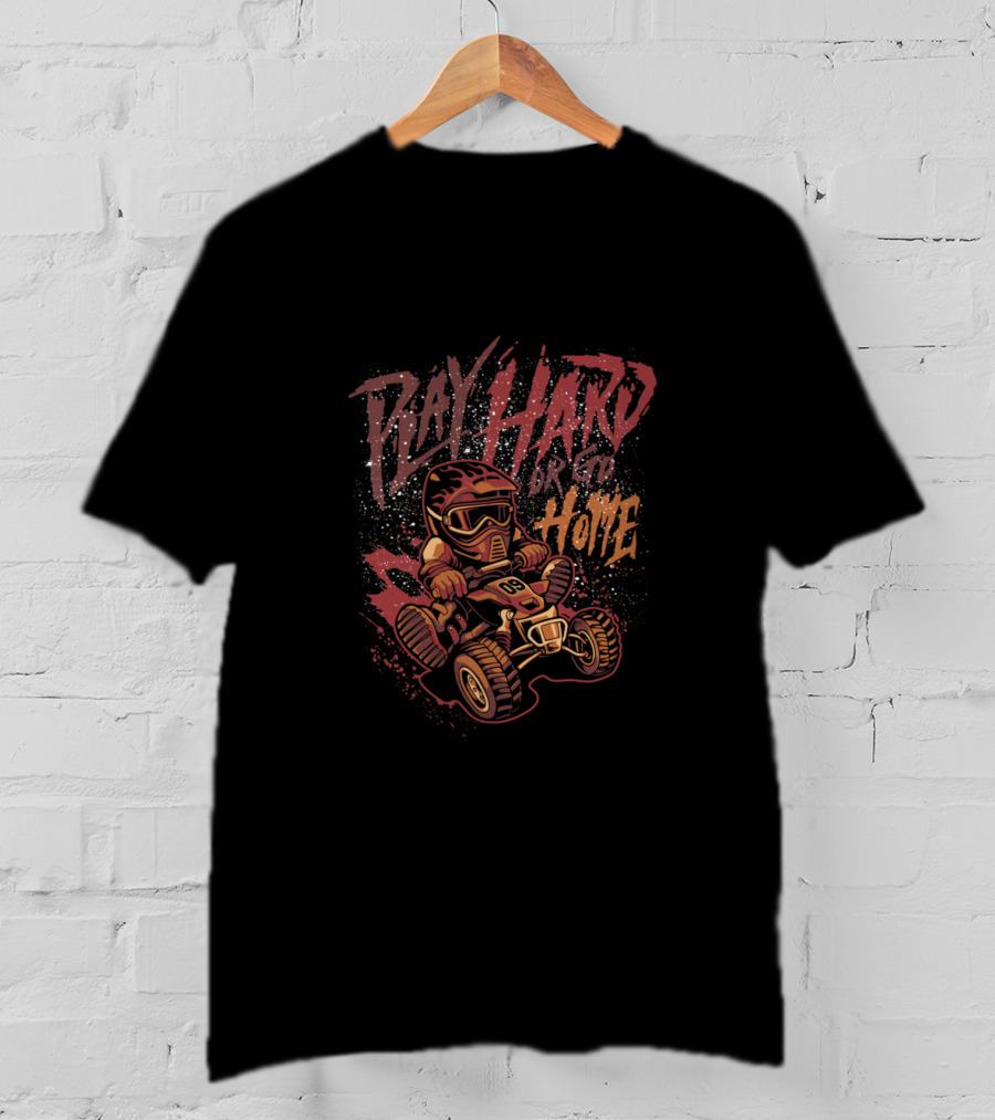 Play Hard Go Home ATV Racer Adventure T-Shirt