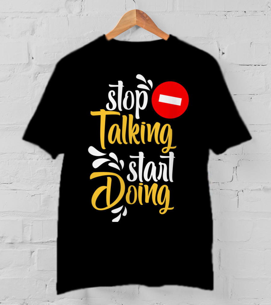 Stop Talking Start Doing Hand Drawn Typography Motivational Inspirational T-Shirt