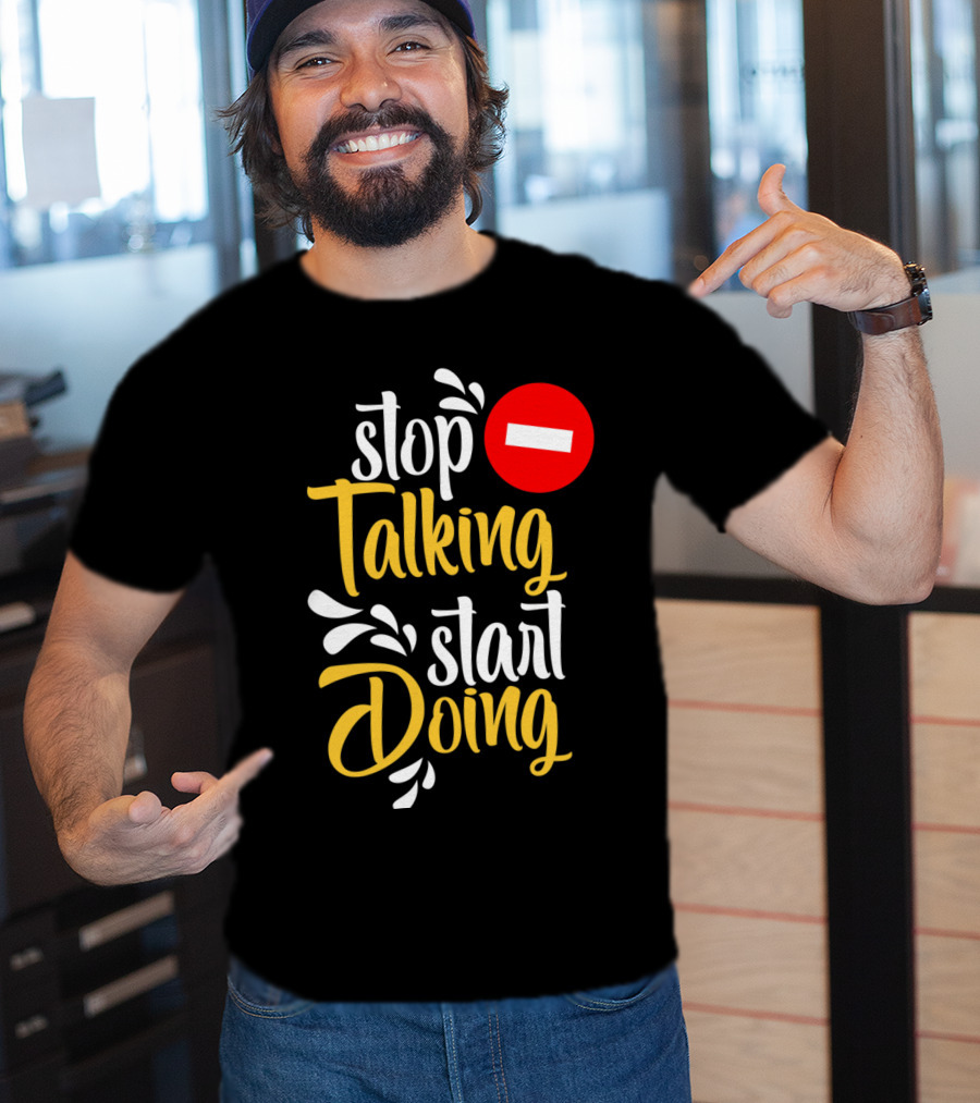 Stop Talking Start Doing Hand Drawn Typography Motivational Inspirational T-Shirt