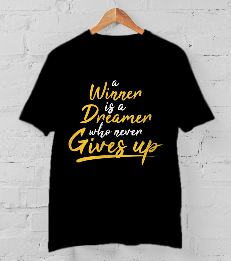 A Winner Is A Dreamer Who Never Gives Up Hand Drawn Typography Lettering T-Shirt
